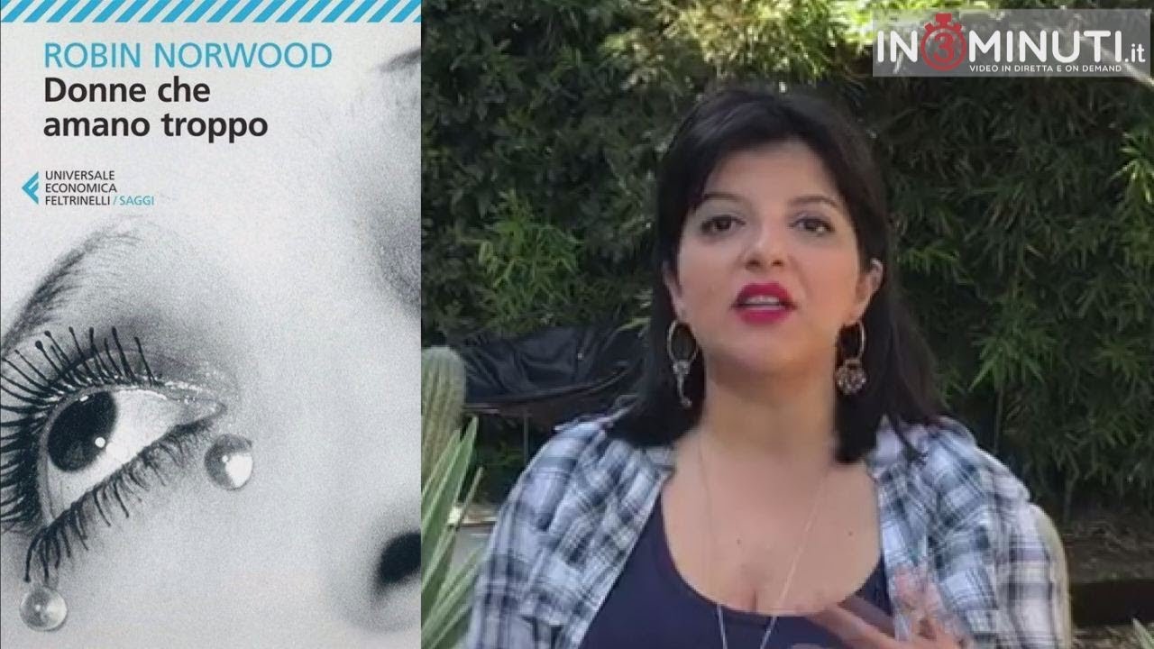 “Donne che amano troppo” di Robin Norwood. Ce ne parla Monica Brancato.