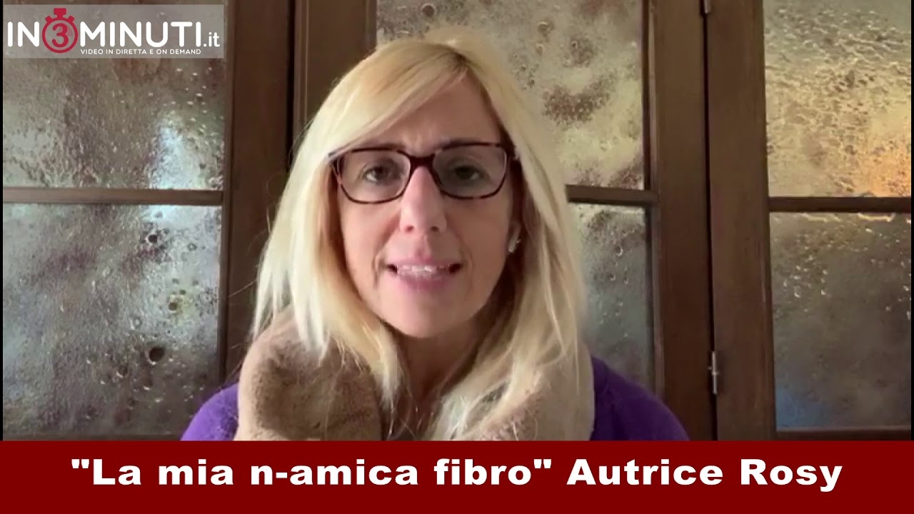 La mia n-amica fibro, autrice Rosy, ogni mercoledì su in3minuti.it con Giusy Fabio📽