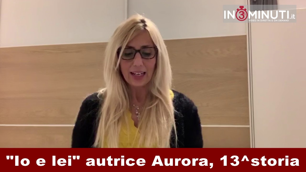 “Io e lei” autrice Aurora, 13^storia, ogni mercoledì su in3minuti.it con Giusy Fabio🎥