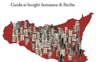 “Nell’isola che non c’è. Guida ai borghi fantasma di Sicilia” di Beniamino Biondi