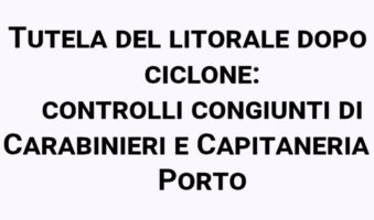 Tutela del litorale dopo il ciclone: controlli congiunti di Carabinieri e Capitaneria di Porto
